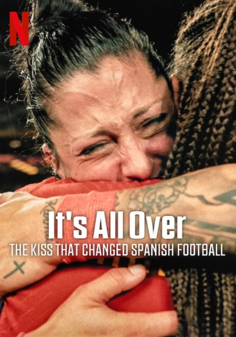 It’s All Over: The Kiss That Changed Spanish Football จูบที่พลิกฟุตบอลสเปน (2024)